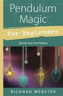 Richard Webster - Pendulum Magic for Beginners: Power to Achieve All Goals - 9780738701929 - V9780738701929