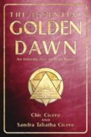 Chic Cicero - The Essential Golden Dawn: An Introduction to High Magic - 9780738703107 - V9780738703107