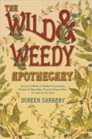 Doreen Shababy - The Wild and Weedy Apothecary. An A to Z Book of Herbal Concoctions, Recipes and Remedies, Practical Know-how and Food for the Soul.  - 9780738719078 - V9780738719078