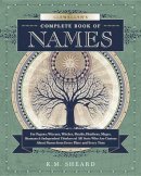 K. M. Sheard - Llewellyn´s Complete Book of Names: for Pagans, Witches, Wiccans, Druids, Heathens, Mages, Shamans and Independent Thinkers of All Sorts Who are Curious About Names from Every Place and Every Time - 9780738723686 - V9780738723686