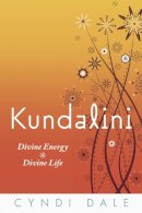 Cyndi Dale - Kundalini: Divine Energy, Divine Life - 9780738725888 - V9780738725888