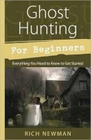 Rich Newman - Ghost Hunting for Beginners: Everything You Need to Know to Get Started - 9780738726960 - V9780738726960