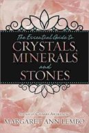 Margaret Ann Lembo - The Essential Guide to Crystals, Minerals and Stones - 9780738732527 - V9780738732527