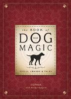 Sophia, Sargent, Denny - The Book of Dog Magic: Spells, Charms & Tales - 9780738746388 - V9780738746388