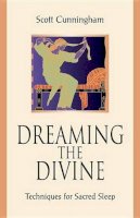 Scott Cunningham - Dreaming the Divine: Techniques for Sacred Sleep - 9780738747897 - V9780738747897