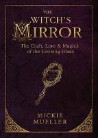 Mickie Mueller - The Witch´s Mirror: The Craft, Lore and Magick of the Looking Glass - 9780738747910 - V9780738747910