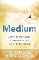 Morning Star Konstanza - Medium: A Step-by-Step Guide to Communicating with the Spirit World - 9780738748139 - V9780738748139