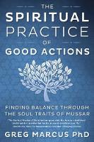 Greg Marcus - Spiritual Practice of Good Actions: Finding Balance Through the Soul Traits of Mussar - 9780738748658 - V9780738748658