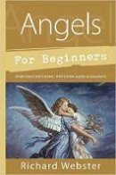 Richard Webster - Angels for Beginners: Understand and Connect with Divine Guides and Guardians - 9780738751153 - V9780738751153