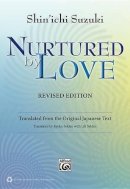 Shin´ichi Suzuki - Nurtured by Love (Revised Edition): Translated from the Original Japanese Text - 9780739090442 - V9780739090442
