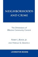 Jr Robert J. Bursik - Neighborhoods and Crime: The Dimensions of Effective Community Control - 9780739103029 - V9780739103029