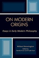 Kennington, Richard (Edited By Pamela Kraws And Frank Hunt) - On Modern Origins: Essays in Early Modern Philosophy - 9780739108154 - KSG0034318