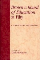 Clarke . Ed(S): Rountree - Brown v. Board of Education at Fifty: A Rhetorical Retrospective - 9780739114599 - V9780739114599