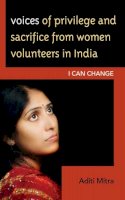 Aditi Mitra - Voices of Privilege and Sacrifice from Women Volunteers in India: I Can Change - 9780739138519 - V9780739138519