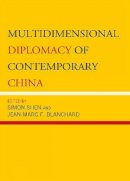 Simon Shen (Ed.) - Multidimensional Diplomacy of Contemporary China - 9780739139943 - V9780739139943