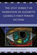 Anna Koustinoudi - The Split Subject of Narration in Elizabeth Gaskell´s First Person Fiction - 9780739166086 - V9780739166086
