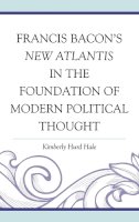 Kimberly Hurd Hale - Francis Bacon´s New Atlantis in the Foundation of Modern Political Thought - 9780739181508 - V9780739181508