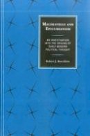 Robert J. Roecklein - Machiavelli and Epicureanism: An Investigation into the Origins of Early Modern Political Thought - 9780739197752 - KSG0033689