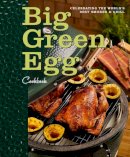 Big Green Egg - Big Green Egg Cookbook: Celebrating the Ultimate Cooking Experience - 9780740791451 - V9780740791451
