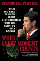 Rowman & Littlefield - When Every Moment Counts: What You Need to Know About Bioterrorism from the Senate's Only Doctor - 9780742522459 - KHS0067392
