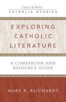 Mary R. Reichardt - Exploring Catholic Literature - 9780742531741 - V9780742531741