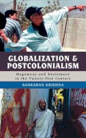 Sankaran Krishna - Globalization and Postcolonialism: Hegemony and Resistance in the Twenty-first Century - 9780742554672 - V9780742554672