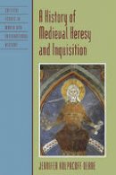 Jennifer Kolpacoff Deane - A History of Medieval Heresy and Inquisition - 9780742555761 - V9780742555761