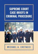 Michael A. Cretacci - Supreme Court Case Briefs in Criminal Procedure - 9780742558618 - V9780742558618