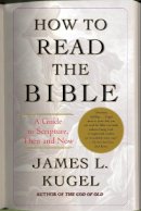 James L. Kugel - How to Read the Bible: A Guide to Scripture, Then and Now - 9780743235877 - V9780743235877