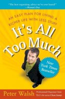 Peter Walsh - It's All Too Much: An Easy Plan for Living a Richer Life with Less Stuff - 9780743292658 - V9780743292658