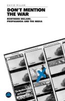 David Miller - DON'T MENTION THE WAR: Northern Ireland, Propaganda and the Media - 9780745308364 - V9780745308364