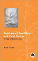 Allan Kaplan - The Development Practitioners and Social Process. Artists of the Invisible.  - 9780745310183 - V9780745310183