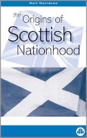 Neil Davidson - THE ORIGINS OF SCOTTISH NATIONHOOD (Pluto Critical History Series) - 9780745316086 - V9780745316086