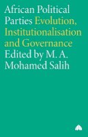 M. A. Mohamed Salih (Ed.) - African Political Parties: Evolution, Institutionalisation and Governance - 9780745320373 - V9780745320373