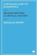 Douglas Dowd - Capitalism and Its Economics: A Critical History - 9780745322797 - V9780745322797