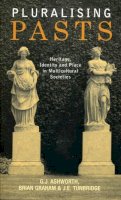 G. J. Ashworth - Pluralising Pasts: Heritage, Identity and Place in Multicultural Societies - 9780745322858 - V9780745322858