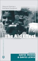 David Mosse (Ed.) - The Aid Effect: Giving and Governing in International Development - 9780745323862 - V9780745323862