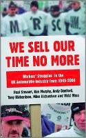 Paul Stewart - We Sell Our Time No More: Workers´ Struggles Against Lean Production in the British Car Industry - 9780745328676 - V9780745328676