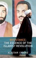 Alastair Crooke - Resistance: The Essence of the Islamist Revolution - 9780745328850 - V9780745328850