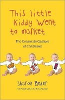 Sharon Beder - This Little Kiddy Went to Market: The Corporate Capture of Childhood - 9780745329154 - V9780745329154