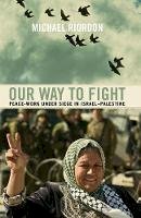 Michael Riordon - Our Way to Fight: Peace-Work Under Siege in Israel-Palestine - 9780745330228 - V9780745330228