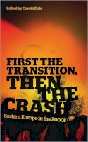 Gareth Dale (Ed.) - First the Transition, then the Crash: Eastern Europe in the 2000s - 9780745331157 - V9780745331157