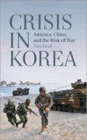 Tim Beal - Crisis in Korea: America, China, and the Risk of War - 9780745331621 - V9780745331621