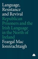 Feargal Mac Ionnrachtaigh - Language, Resistance and Revival: Republican Prisoners and the Irish Language in the North of Ireland - 9780745332260 - V9780745332260