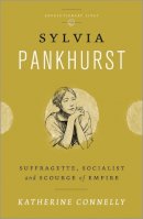 Katherine Connelly - Sylvia Pankhurst: Suffragette, Socialist and Scourge of Empire - 9780745333229 - V9780745333229