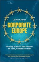 David Cronin - Corporate Europe: How Big Business Sets Policies on Food, Climate and War - 9780745333328 - V9780745333328