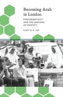 Ramy M. K. Aly - Becoming Arab in London: Performativity and the Undoing of Identity - 9780745333588 - V9780745333588