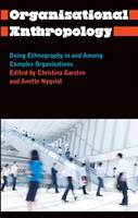 Christina Garsten (Ed.) - Organisational Anthropology: Doing Ethnography in and Among Complex Organisations - 9780745335285 - V9780745335285