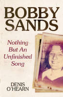 Denis O´hearn - Bobby Sands - New Edition: Nothing But an Unfinished Song - 9780745336336 - V9780745336336
