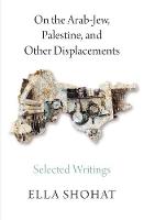Ella Shohat - On the Arab-Jew, Palestine, and Other Displacements: Selected Writings of Ella Shohat - 9780745399492 - V9780745399492